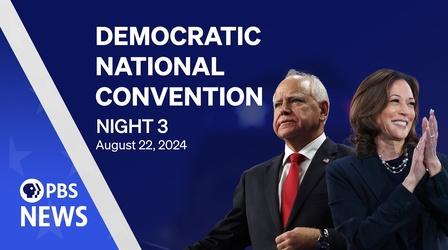 Video thumbnail: PBS News Hour 2024 Democratic National Convention | DNC Night 3 | PBS News special coverage