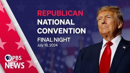 Video thumbnail: PBS News Hour 2024 Republican National Convention | RNC Night 4 | PBS News special coverage