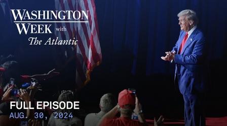 Video thumbnail: Washington Week with The Atlantic Washington Week with The Atlantic full episode, 8/30/24