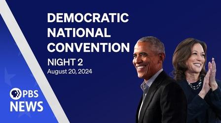 Video thumbnail: PBS News Hour 2024 Democratic National Convention | DNC Night 2 | PBS News special coverage